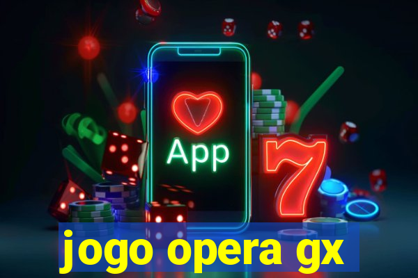 jogo opera gx